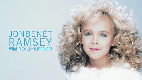 JonBenet Ramsey: What Really Happened?