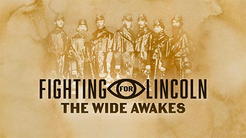 Fighting for Lincoln: The Wide Awakes